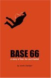 Base 66 A Story of Fear, Fun, and Freefall 2004 9780595335107 Front Cover