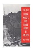 Urban Masses and Moral Order in America, 1820-1920  cover art