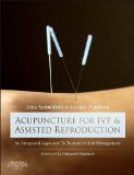 Acupuncture for IVF and Assisted Reproduction An Integrated Approach to Treatment and Management  9780702050107 Front Cover