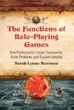 Functions of Role-Playing Games How Participants Create Community, Solve Problems and Explore Identity