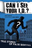 Can I See Your I. D.? True Stories of False Identities 2011 9780803733107 Front Cover