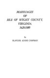 Marriages of Isle of Wight County, Virginia, 1628-1800 With a New Index 2002 9780806307107 Front Cover