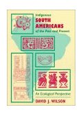 Indigenous South Americans of the Past and Present An Ecological Perspective cover art