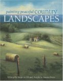 Painting Peaceful Country Landscapes 10 Step-by-Step Scenes in Oil and Acrylic 2007 9781581809107 Front Cover
