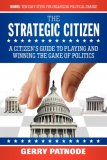 Strategic Citizen A Citizen's Guide to Playing and Winning the Game of Politics 2008 9781600373107 Front Cover