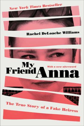 My Friend Anna The True Story of a Fake Heiress  9781982114107 Front Cover