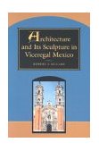 Architecture and Its Sculpture in Viceregal Mexico  cover art
