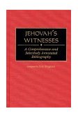 Jehovah's Witnesses A Comprehensive and Selectively Annotated Bibliography 1999 9780313305108 Front Cover