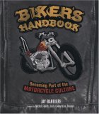 Biker's Handbook Becoming Part of the Motorcycle Culture 2007 9780760332108 Front Cover