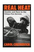 Real Heat Gender and Race in the Urban Fire Service  9780813524108 Front Cover