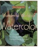 Wonderful World of Watercolor Learning and Loving Transparent Watercolor cover art
