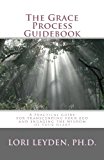 Grace Process Guidebook A Practical Guide for Transcending Your Ego and Engaging the Wisdom of Your Heart 2009 9781490438108 Front Cover