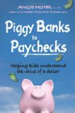 Piggy Banks to Paychecks Helping Kids Understand the Value of a Dollar 2012 9781554552108 Front Cover