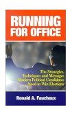 Running for Office The Strategies, Techniques and Messages Modern Political Candidates Need to Win Elections cover art