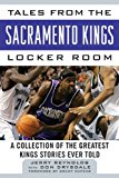 Tales from the Sacramento Kings Locker Room A Collection of the Greatest Kings Stories Ever Told 2014 9781613217108 Front Cover