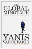Global Minotaur America, Europe and the Future of the World Economy 3rd 9781783606108 Front Cover
