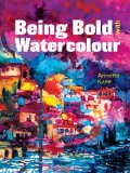 Being Bold with Watercolours 2011 9781849940108 Front Cover