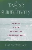 Taboo of Subjectivity Toward a New Science of Consciousness