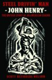 Steel Drivin' Man John Henry: the Untold Story of an American Legend  9780195300109 Front Cover