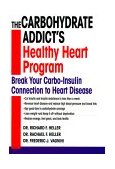 Carbohydrate Addict's Healthy Heart Program Break Your Carbo-Insulin Connection to Heart Disease 1999 9780345426109 Front Cover