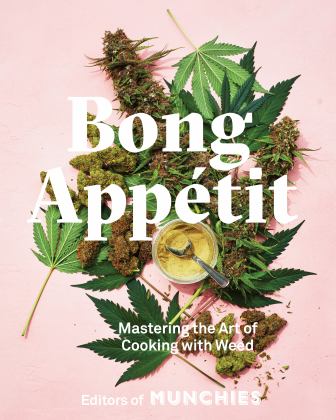 Bong Appï¿½tit Mastering the Art of Cooking with Weed [a Cookbook]  9780399580109 Front Cover