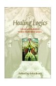 Healing Logics Culture and Medicine in Modern Health Belief Systems cover art