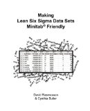 Making Lean Six Sigma Data Sets Minitab Friendly : The Best Way to Format Data Sets for Statistical Analysis 2009 9780979577109 Front Cover