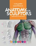 Anatomy for Sculptors Understanding the Human Form  9780990341109 Front Cover