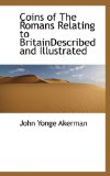 Coins of the Romans Relating to Britaindescribed and Illustrated 2009 9781110427109 Front Cover