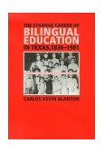 Strange Career of Bilingual Education in Texas, 1836-1981  9781585443109 Front Cover