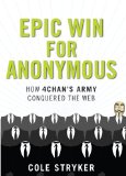Epic Win for Anonymous How 4chan's Army Conquered the Web cover art