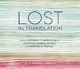 Lost in Translation An Illustrated Compendium of Untranslatable Words from Around the World  9781607747109 Front Cover