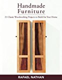 Handmade Furniture: 21 Classic Woodworking Projects to Build for Your Home 2014 9781610352109 Front Cover