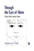 Through the Eyes of Aliens A Book about Autistic People 1998 9781853027109 Front Cover