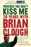 Provided You Don't Kiss Me: 20 Years with Brian Clough  9780007247110 Front Cover