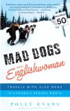 Mad Dogs and an Englishwoman Travels with Sled Dogs in Canada's Frozen North 2009 9780385341110 Front Cover