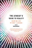 Atheist's Guide to Reality Enjoying Life Without Illusions 2012 9780393344110 Front Cover