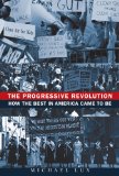 Progressive Revolution How the Best in America Came to Be 2009 9780470395110 Front Cover