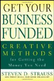 Get Your Business Funded Creative Methods for Getting the Money You Need cover art