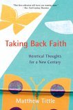 Taking Back Faith Heretical Thoughts for a New Century 2006 9780595391110 Front Cover