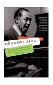 Reading Jazz A Gathering of Autobiography, Reportage, and Criticism from 1919 to Now 1999 9780679781110 Front Cover