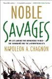 Noble Savages My Life among Two Dangerous Tribes -- the Yanomamo and the Anthropologists cover art