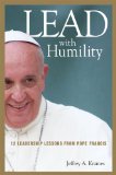 Lead with Humility 12 Leadership Lessons from Pope Francis  9780814449110 Front Cover