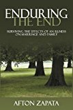Enduring the End: Surviving the Effects of an Illness on Marriage and Family 2012 9781477225110 Front Cover