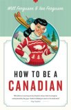 How to Be a Canadian Even If You Already Are One cover art