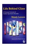 Life Behind Glass A Personal Account of Autism Spectrum Disorder 2000 9781853029110 Front Cover