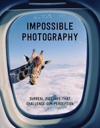 Impossible Photography Surreal Pictures That Challenge Our Perception 2017 9781908233110 Front Cover