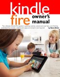 Kindle Fire Owner's Manual The Ultimate Kindle Fire Guide to Getting Started, Advanced User Tips, and Finding Unlimited Free Books, Videos and Apps O 2012 9781936560110 Front Cover