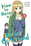 How to Raise a Boring Girlfriend, Vol. 6  9780316399111 Front Cover