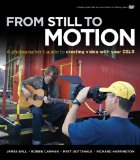 From Still to Motion: a Photographer's Guide to Creating Video with Your DSLR  cover art